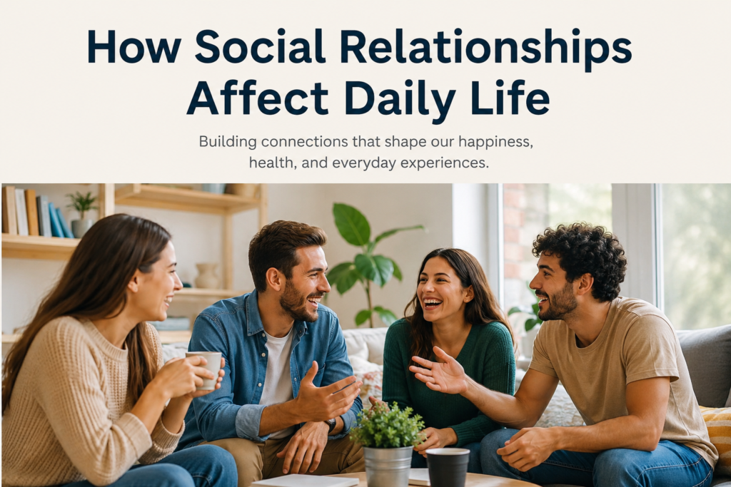 How Social Relationships Affect Daily Life
