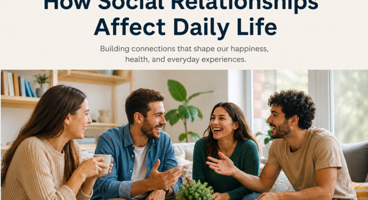 How Social Relationships Affect Daily Life