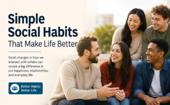 Simple Social Habits That Make Life Better