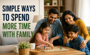 Simple Ways to Spend More Time With Family