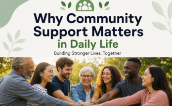 Why Community Support Matters in Daily Life