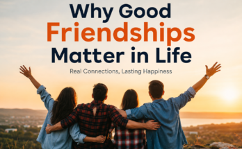 Why Good Friendships Matter in Life